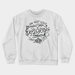 Im not Lost Im Exploring Crewneck Sweatshirt